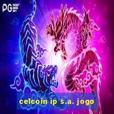 celcoin ip s.a. jogo